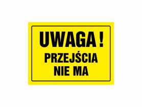Oznaczenie "Uwaga! Przejścia nie ma" 24x33 cm METRO